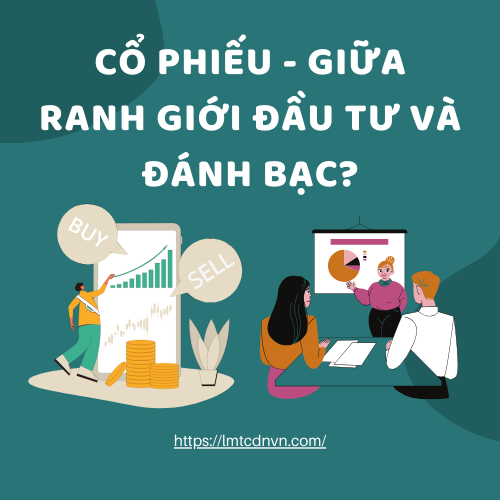 Cổ Phiếu - Giữa Ranh Giới Đầu Tư Và Đánh Bạc